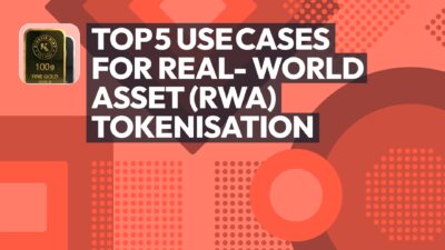 Top 5 Use Cases for Real-World Asset (RWA) Tokenisation