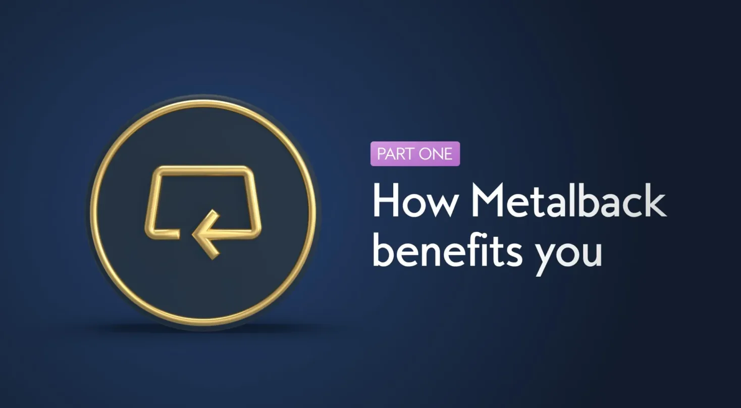how Metalback benefits you