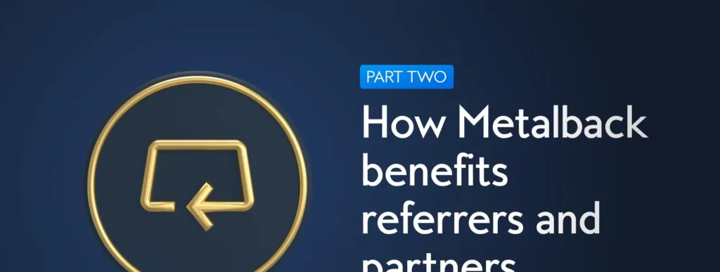 How Metalback benefits referrers and partners