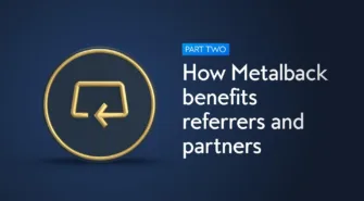 How Metalback benefits referrers and partners